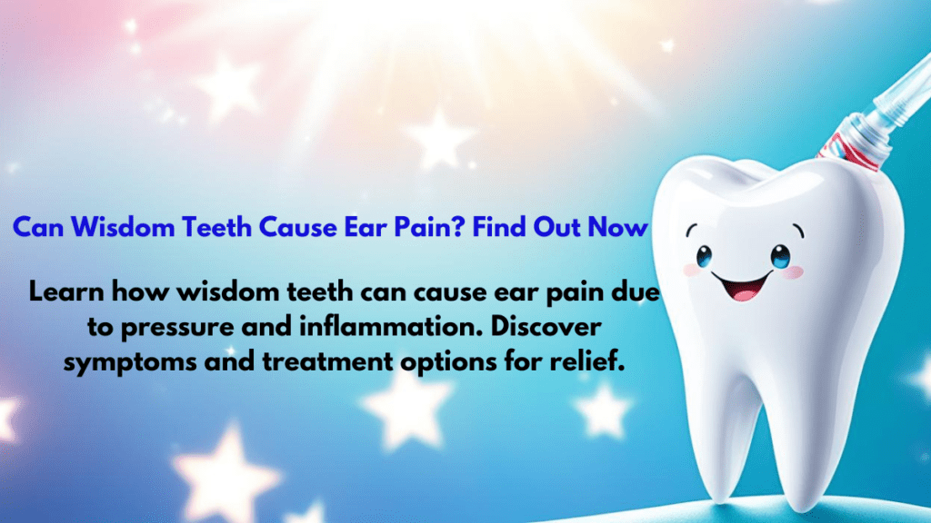 can wisdom teeth cause ear pain